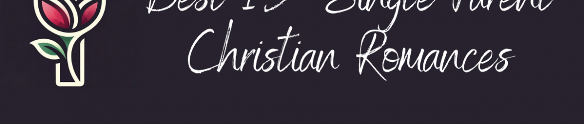 Best 15 Single Parent Christian Romances