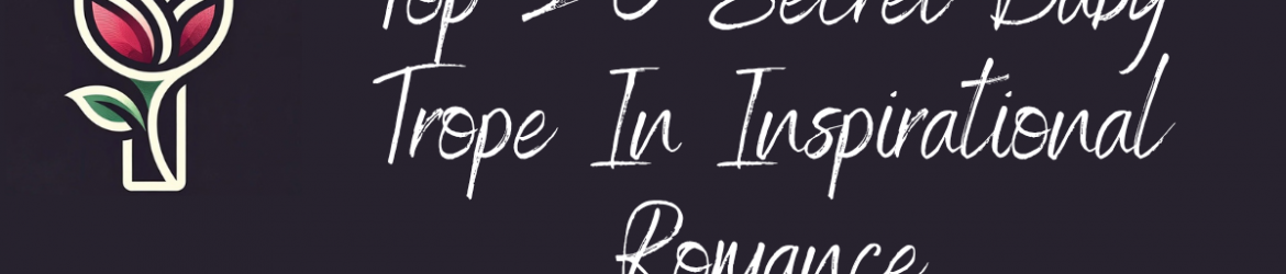 Top 20 Secret Baby Trope In Inspirational Romance